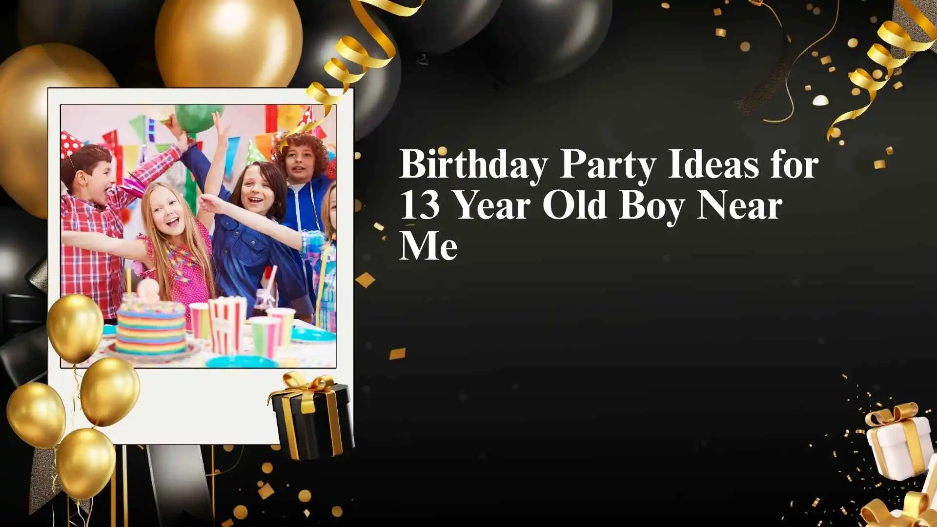 Birthday Party Ideas for 13 Year Old Boy Near Me